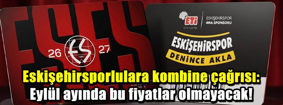 Eskişehirsporlulara kombine çağrısı: Eylül ayında bu fiyatlar olmayacak!