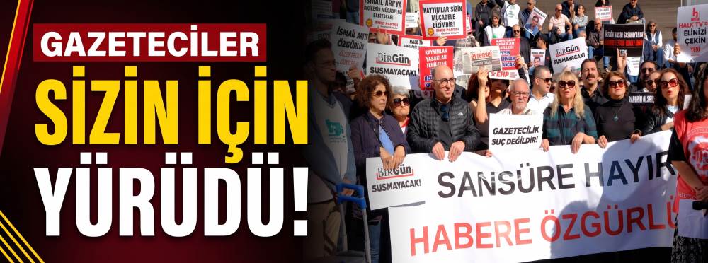 Gazeteciler sizin için yürüdü
