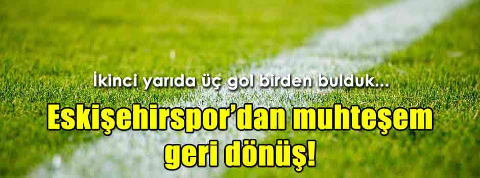 Geredespor - Eskişehirspor: 2 - 3 (Maç sonucu - Geniş maç özeti)