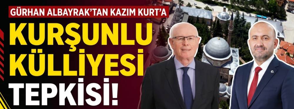 Gürhan Albayrak’tan Kazım Kurt’a Kurşunlu Kül…