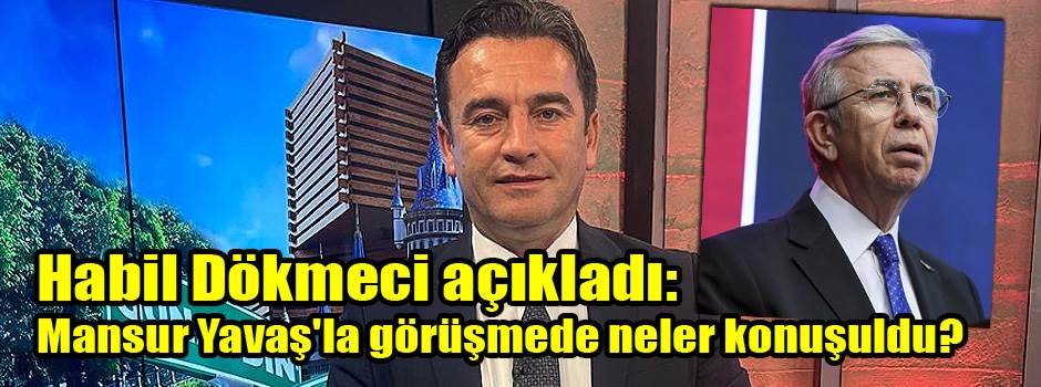 Habil Dökmeci açıkladı: Mansur Yavaş'la görüşmede neler konuşuldu?