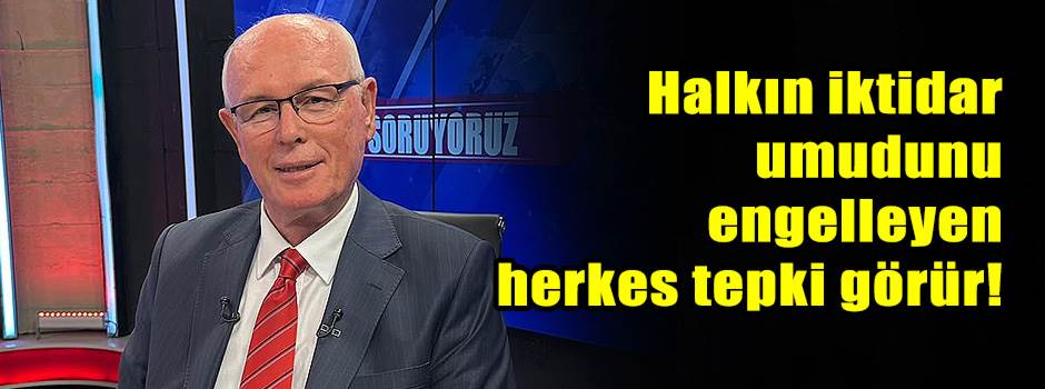 Halkın iktidar umudunu engelleyen herkes tepki görür!