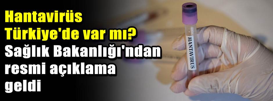 Hantavirüs Türkiye'de var mı? Sağlık Bakanlığı'ndan resmi açıklama geldi