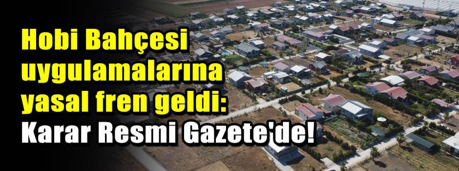 Hobi Bahçesi uygulamalarına yasal fren geldi: Karar Resmi Gazete'de!