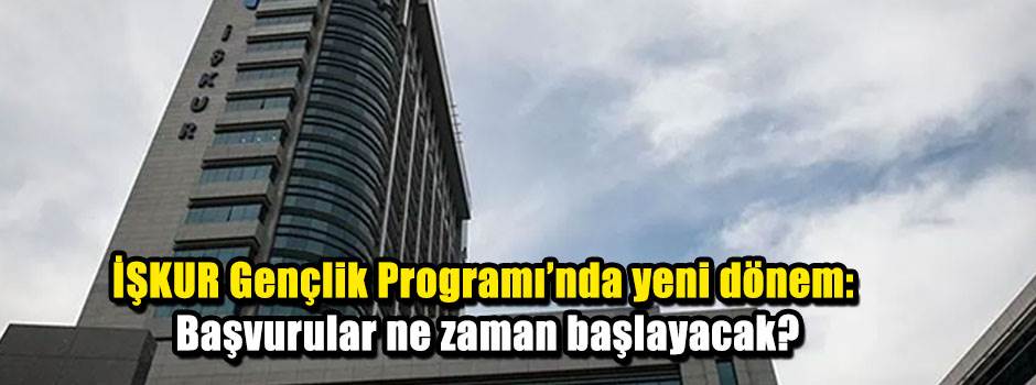 İŞKUR Gençlik Programı başvuruları başladı mı? 2026-2027 başvuru tarihleri ve şartları
