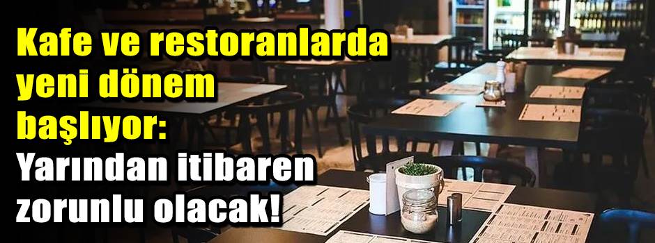 Kafe ve restoranlarda yeni dönem başlıyor: Yarından itibaren zorunlu olacak!
