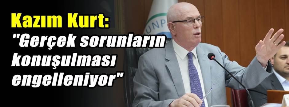Kazım Kurt: "Gerçek sorunların konuşulması engelleniyor"