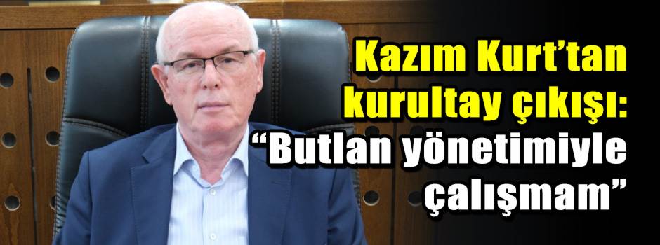 Kazım Kurt’tan kurultay çıkışı: “Butlan yönetimiyle çalışmam”