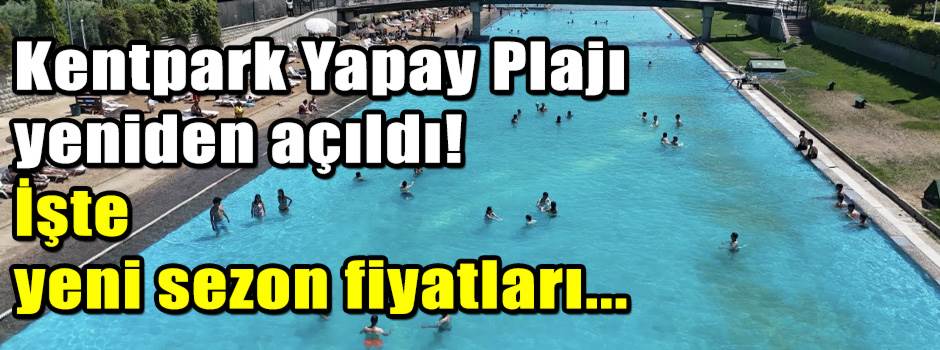 Kentpark Yapay Plajı yeniden açıldı! İşte yeni sezon fiyatları