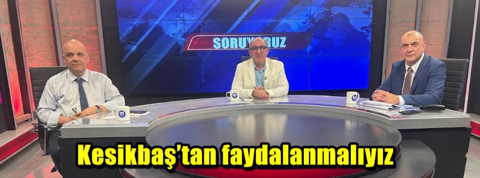 Kesikbaş’tan faydalanmalıyız
