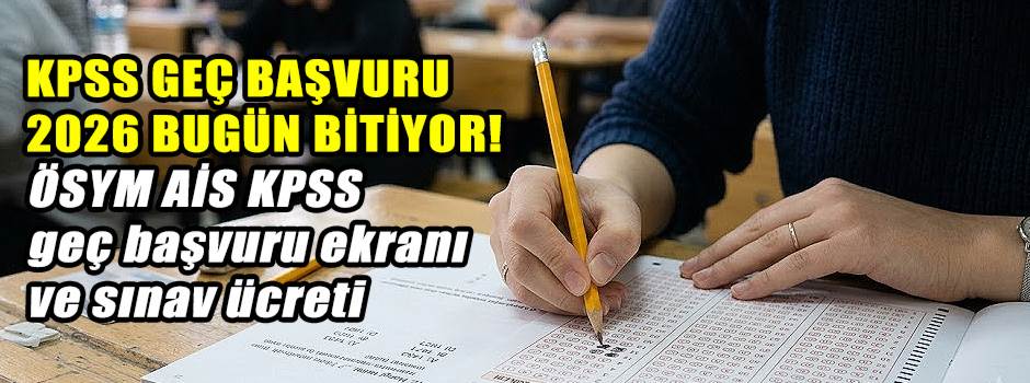 KPSS GEÇ BAŞVURU 2026 BUGÜN BİTİYOR! ÖSYM AİS…