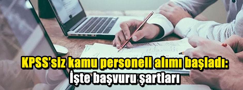 KPSS’siz kamu personeli alımı başladı: İşte başvuru şartları