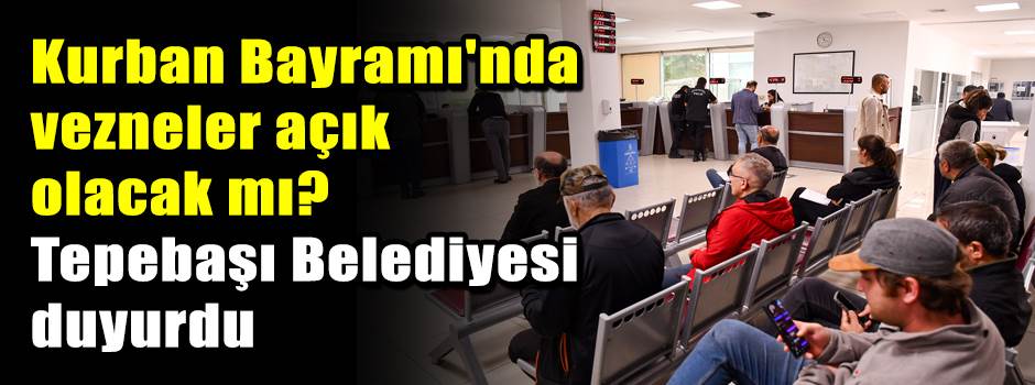 Kurban Bayramı'nda vezneler açık olacak mı? Tepebaşı Belediyesi duyurdu