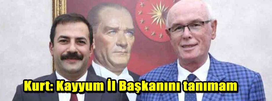 Kurt: Kayyum İl Başkanını tanımam