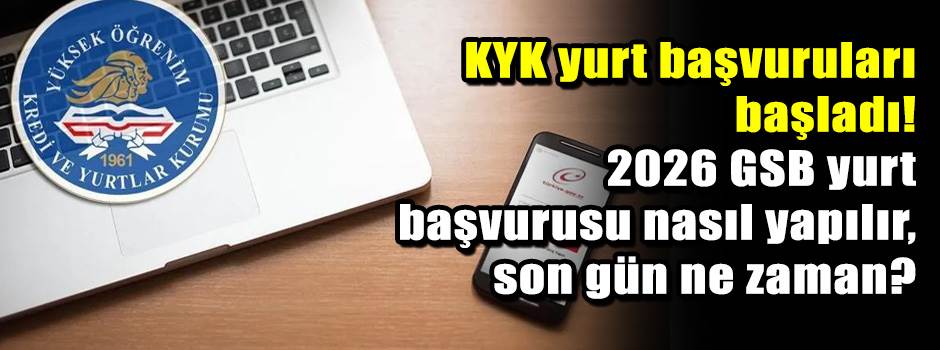 KYK yurt başvuruları başladı! 2026 GSB yurt başvurusu nasıl yapılır, son gün ne zaman?