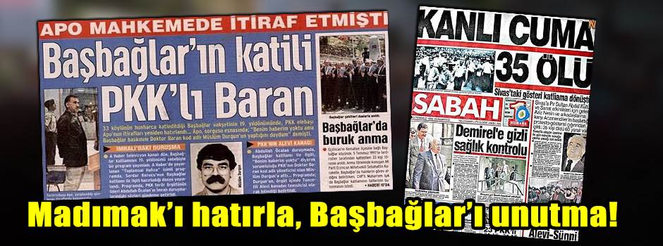 Madımak’ı hatırla, Başbağlar’ı unutma!
