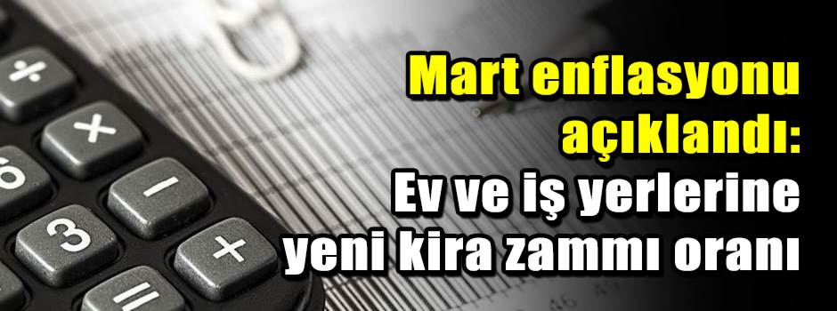 Mart enflasyonu açıklandı: Ev ve iş yerlerine…