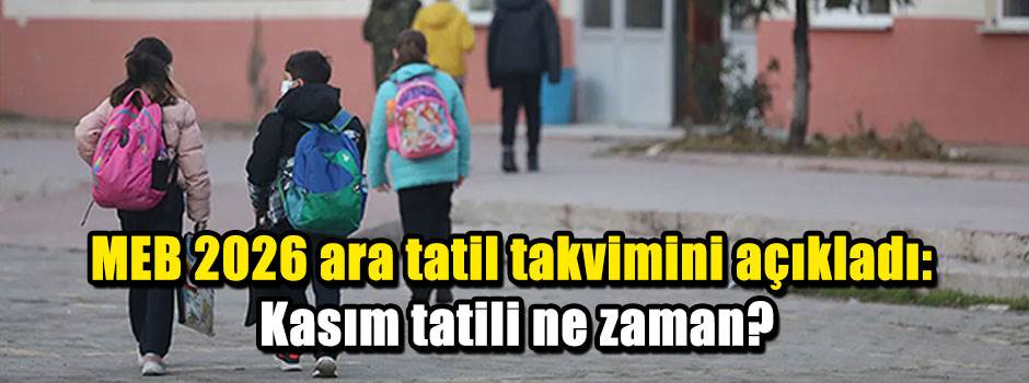 MEB 2026 ara tatil takvimini açıkladı: Kasım tatili ne zaman?