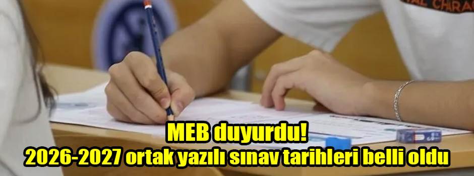 MEB duyurdu! 2026-2027 ortak yazılı sınav tar…