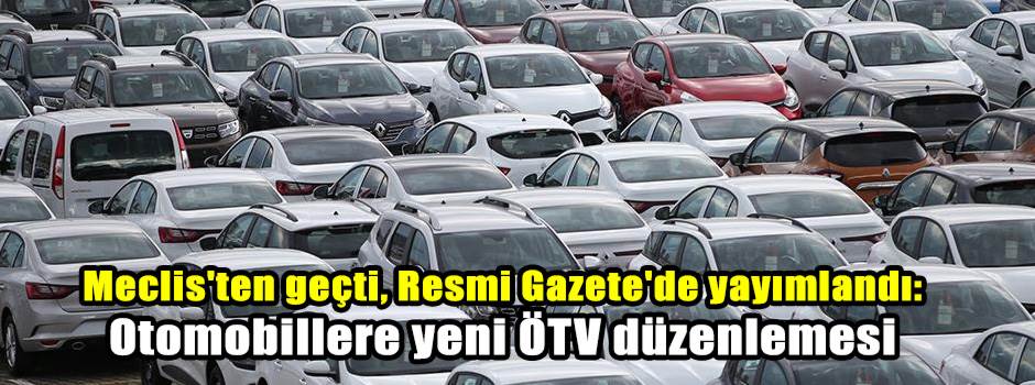 Meclis'ten geçti, Resmi Gazete'de yayımlandı: Otomobillere yeni ÖTV düzenlemesi