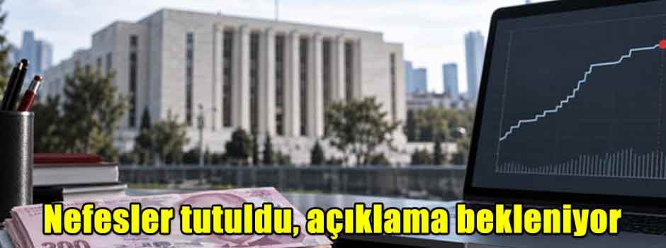 MERKEZ BANKASI FAİZ KARARI BUGÜN! TCMB kararı saat kaçta açıklanacak?