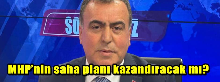 MHP’nin saha planı kazandıracak mı?