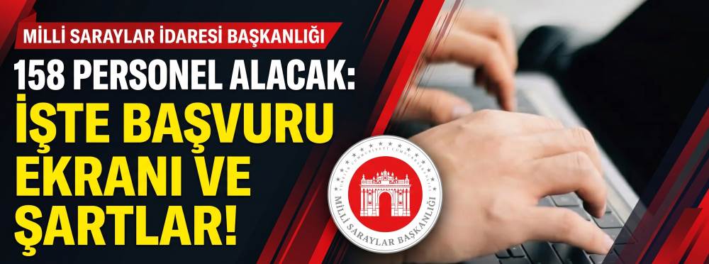 Milli Saraylar İdaresi Başkanlığı 158 personel alacak: İşte başvuru ekranı ve şartlar