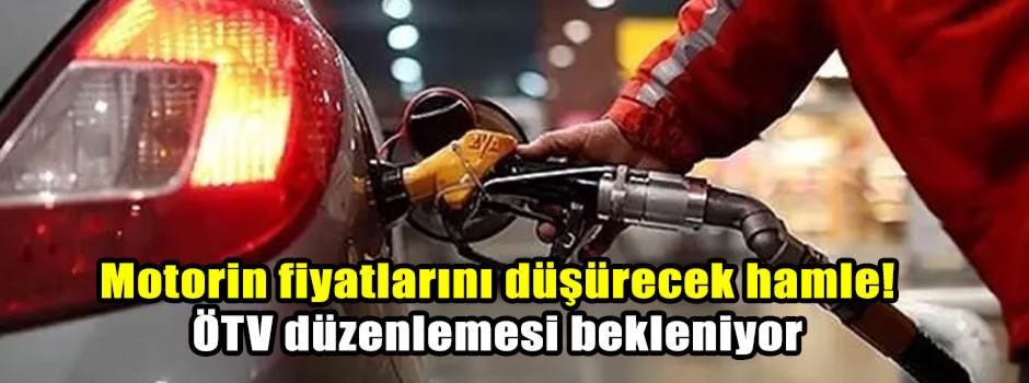 Motorin fiyatlarını düşürecek hamle! ÖTV düzenlemesi bekleniyor