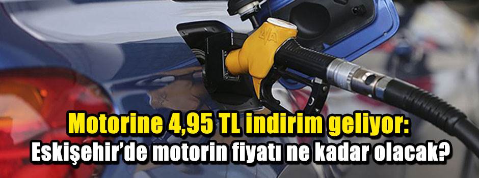 MOTORİNE 4,95 TL İNDİRİM BU GECE BEKLENİYOR: Eskişehir’de fiyat ne kadar olacak?