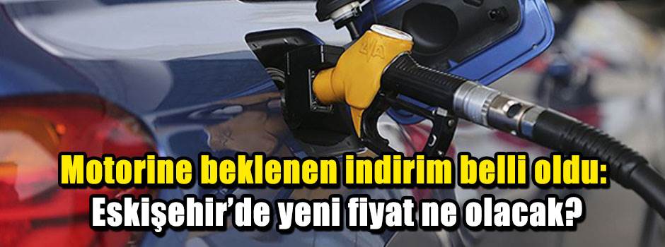Motorine beklenen indirim belli oldu: Eskişehir’de yeni fiyat ne olacak?