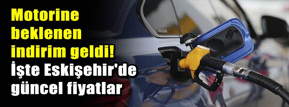 Motorine beklenen indirim geldi! İşte Eskişehir'de güncel fiyatlar