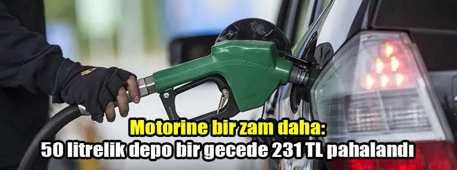 Motorine bir zam daha: 50 litrelik depo bir gecede 231 TL pahalandı