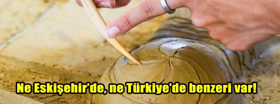 Ne Eskişehir’de, ne Türkiye’de benzeri var!