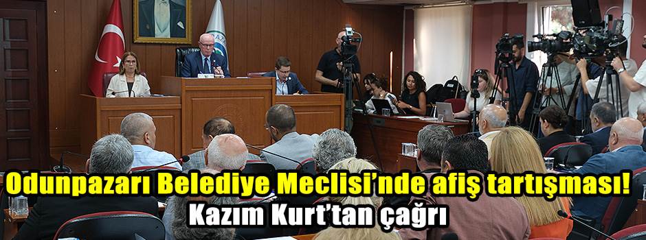 Odunpazarı Belediye Meclisi’nde afiş tartışması! Kazım Kurt’tan çağrı