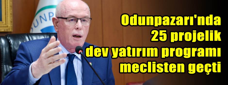 Odunpazarı'nda 25 projelik dev yatırım programı meclisten geçti