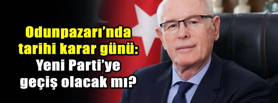 Odunpazarı’nda tarihi karar günü: Yeni Parti’ye geçiş olacak mı?