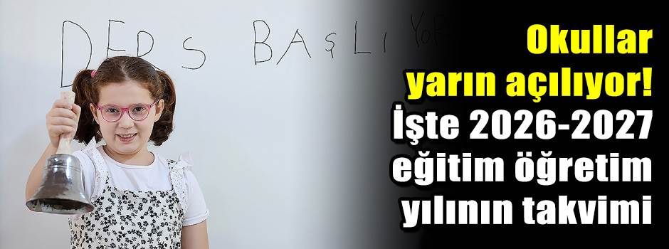 Okullar yarın açılıyor! İşte 2026-2027 eğitim öğretim yılının takvimi