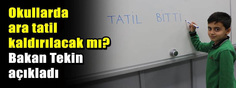 Okullarda ara tatil kaldırılacak mı? Bakan Tekin açıkladı