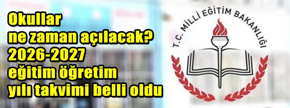 Okulların açılmasına günler kaldı! 2026-2027 eğitim öğretim yılı takvimi belli oldu