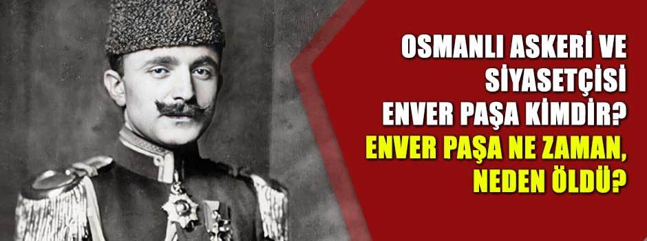 Osmanlı askeri ve siyasetçisi Enver Paşa kimd…