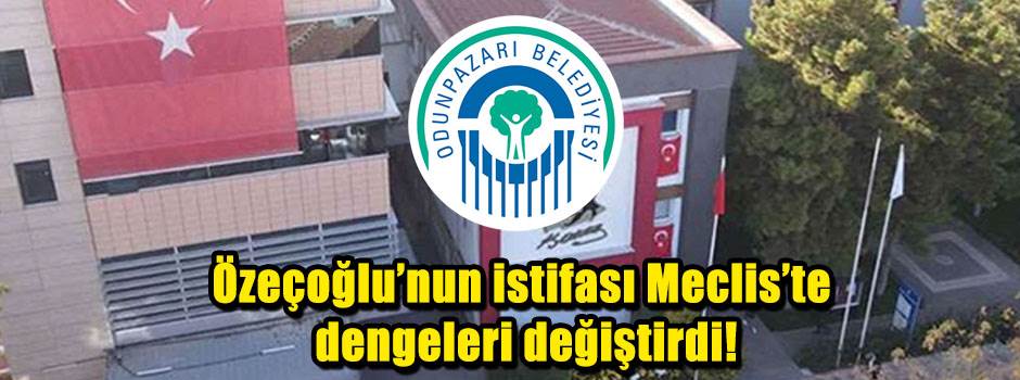 Özeçoğlu’nun istifası Meclis’te dengeleri değiştirdi!
