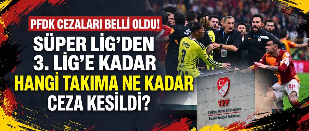 PFDK CEZALARI BELLİ OLDU! Süper Lig’den 3. Li…