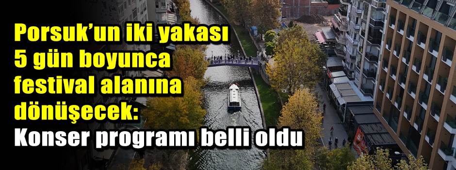 Porsuk’un iki yakası 5 gün boyunca festival alanına dönüşecek: Konser programı belli oldu