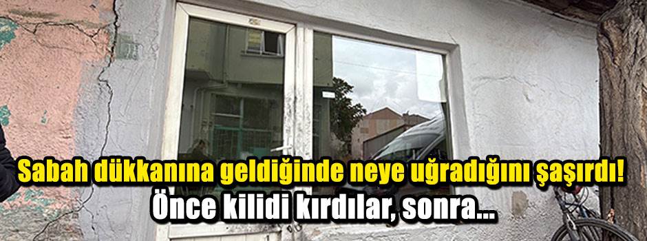 Sabah dükkanına geldiğinde neye uğradığını şaşırdı! Önce kilidi kırdılar, sonra...