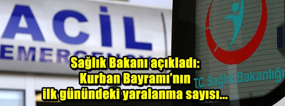 Sağlık Bakanı açıkladı: Kurban Bayramı’nın ilk günündeki yaralanma sayısı...
