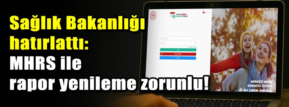 Sağlık Bakanlığı hatırlattı: MHRS ile rapor yenileme zorunlu!