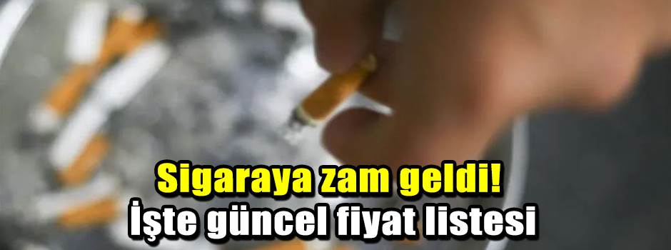 Sigaraya zam geldi! İşte güncel fiyat listesi