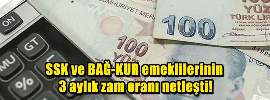 SSK ve BAĞ-KUR emeklilerinin 3 aylık zam oranı netleşti!