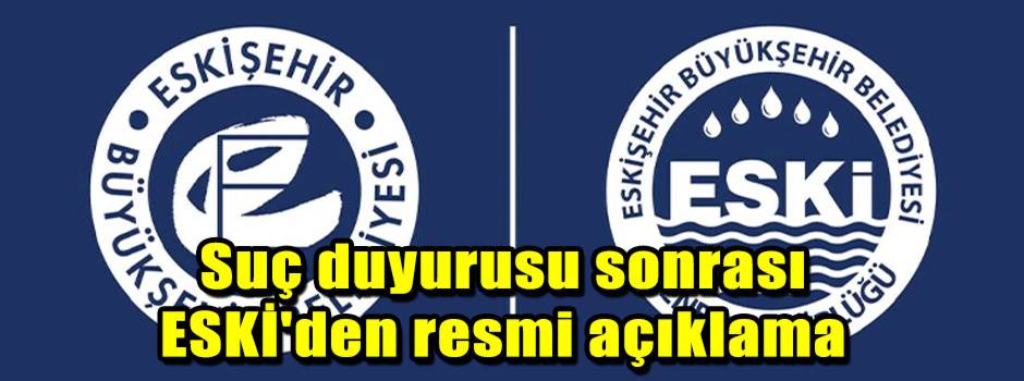 Suç duyurusu sonrası ESKİ'den resmi açıklama