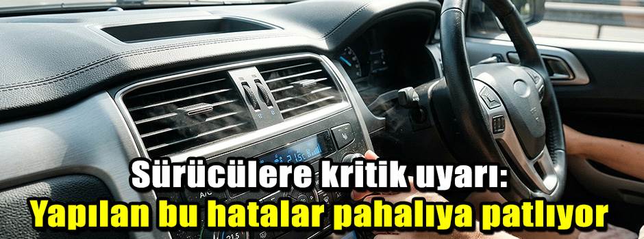 Sürücülere kritik uyarı: Yapılan bu hatalar pahalıya patlıyor